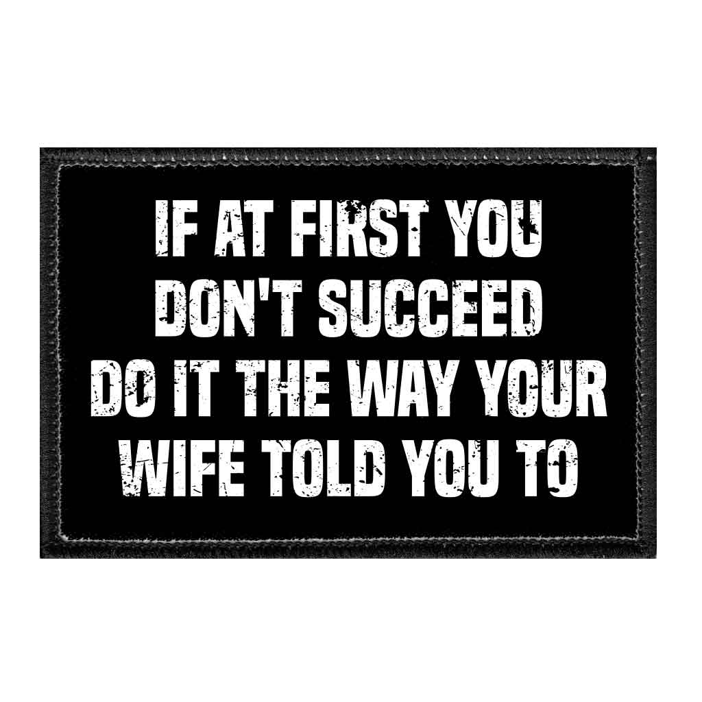 If At First You Don't Succeed - Do It The Way Your Wife Told You To - Removable Patch - Pull Patch - Removable Patches For Authentic Flexfit and Snapback Hats