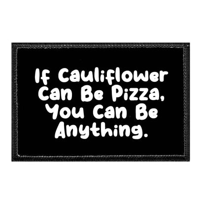 If Cauliflower Can Be Pizza, You Can Be Anything. - Patch - Pull Patch - Removable Patches That Stick To Your Gear
