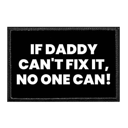 If Daddy Can't Fix It, No One Can! - Removable Patch - Pull Patch - Removable Patches That Stick To Your Gear
