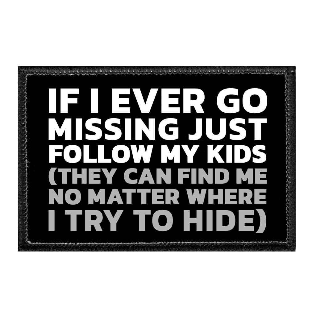 If I Ever Go Missing Just Follow My Kids (They Can Find Me No Matter Where I Try To Hide) - Removable Patch - Pull Patch - Removable Patches That Stick To Your Gear