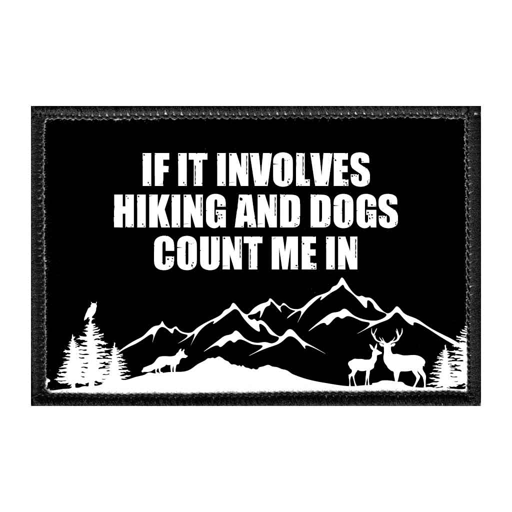If It Involves Hiking And Dogs Count Me In - Removable Patch - Pull Patch - Removable Patches That Stick To Your Gear