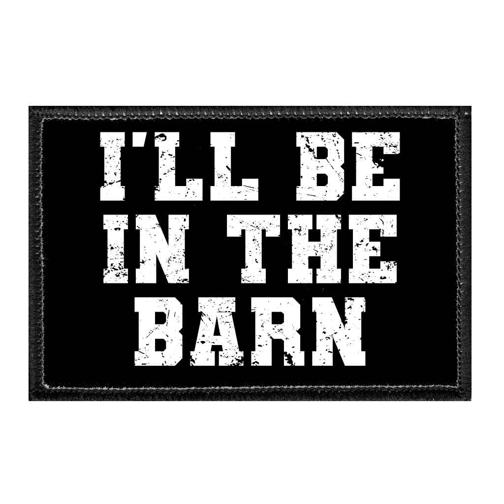 I'll Be In The Barn - Removable Patch - Pull Patch - Removable Patches For Authentic Flexfit and Snapback Hats