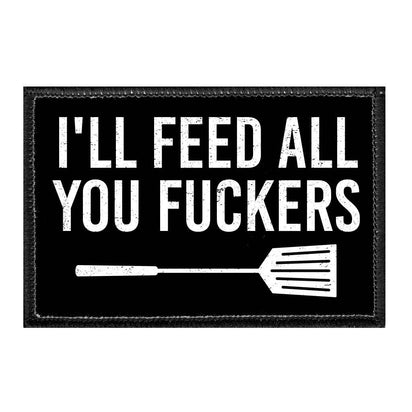 I'll Feed All You Fuckers - Removable Patch - Pull Patch - Removable Patches For Authentic Flexfit and Snapback Hats