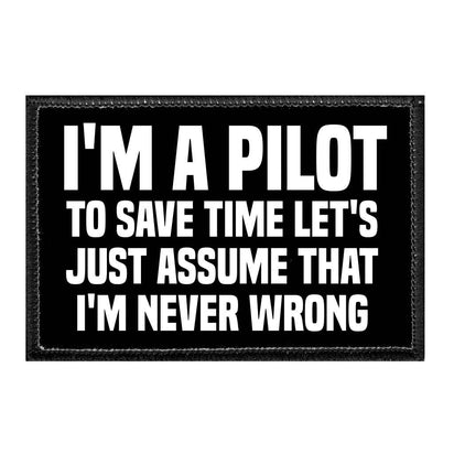 I'm A Pilot To Save Time Let's Just Assume That I'm Never Wrong - Removable Patch - Pull Patch - Removable Patches For Authentic Flexfit and Snapback Hats