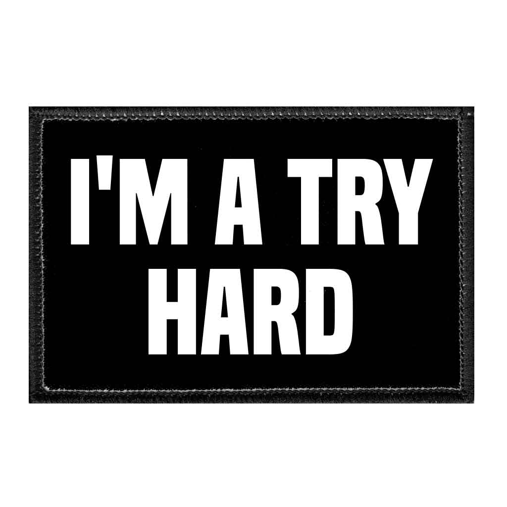 I&#39;m A Try Hard - Removable Patch - Pull Patch - Removable Patches That Stick To Your Gear