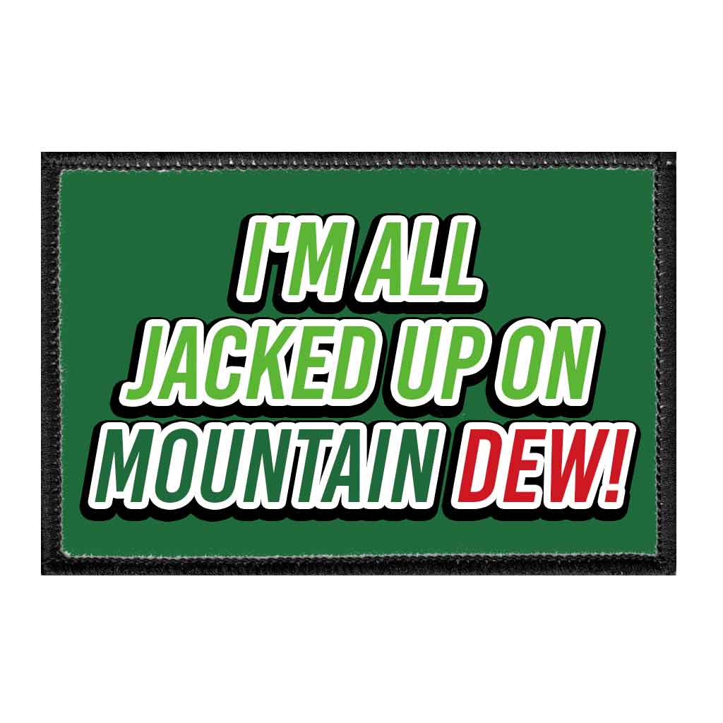 I&#39;m All Jacked Up On Mountain Dew - Removable Patch - Pull Patch - Removable Patches For Authentic Flexfit and Snapback Hats