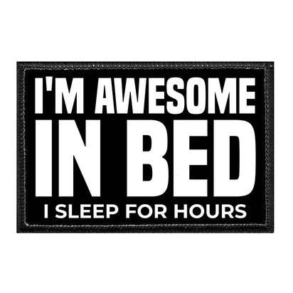I'm Awesome In Bed - I Sleep For Hours - Removable Patch - Pull Patch - Removable Patches That Stick To Your Gear