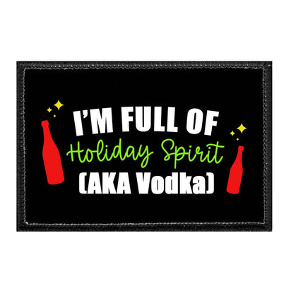 I'm Full Of Holiday Spirit (AKA Vodka) - Removable Patch - Pull Patch - Removable Patches That Stick To Your Gear