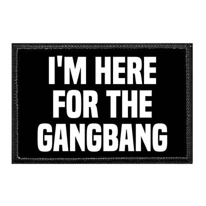 I'm Here For The Gangbang - Removable Patch - Pull Patch - Removable Patches For Authentic Flexfit and Snapback Hats