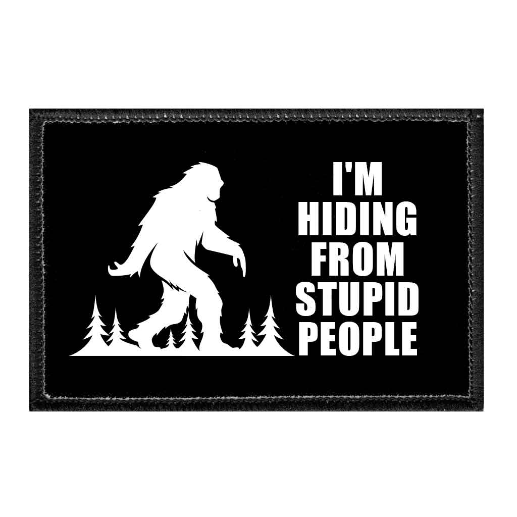 I'm Hiding From Stupid People - Removable Patch - Pull Patch - Removable Patches That Stick To Your Gear
