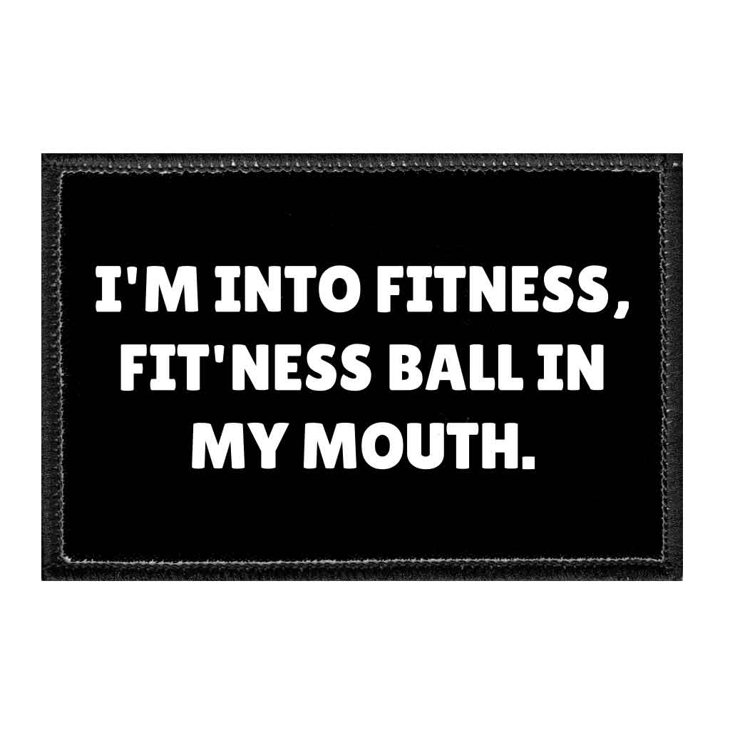 I'm Into Fitness, Fit'ness Ball In My Mouth - Removable Patch - Pull Patch - Removable Patches That Stick To Your Gear