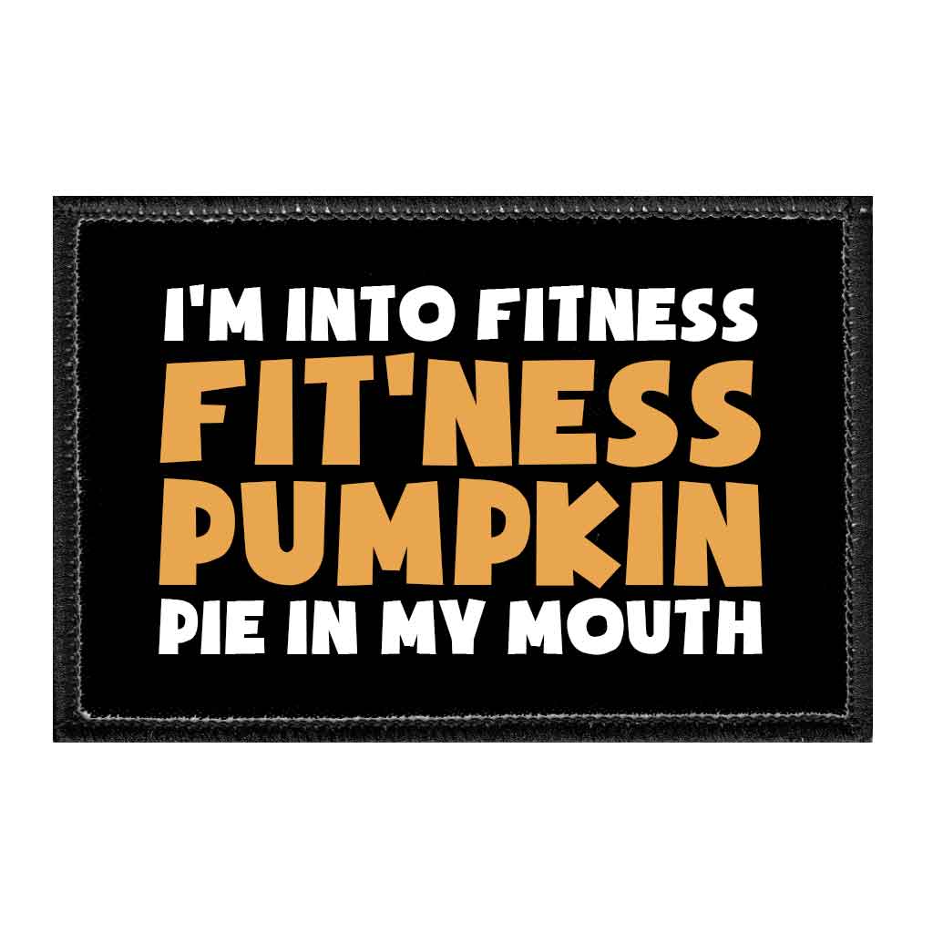 I'm Into Fitness Fit'ness Pumpkin Pie In My Mouth - Removable Patch - Pull Patch - Removable Patches That Stick To Your Gear