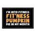 I'm Into Fitness Fit'ness Pumpkin Pie In My Mouth - Removable Patch - Pull Patch - Removable Patches That Stick To Your Gear