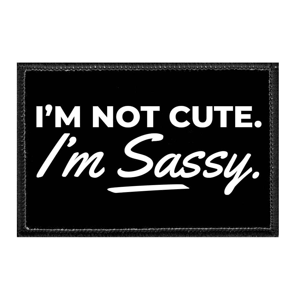 I'm Not Cute. I'm Sassy - Removable Patch - Pull Patch - Removable Patches For Authentic Flexfit and Snapback Hats