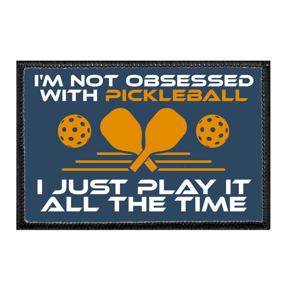 I'm Not Obsessed With Pickleball. I Just Play It All The Time - Removable Patch - Pull Patch - Removable Patches For Authentic Flexfit and Snapback Hats