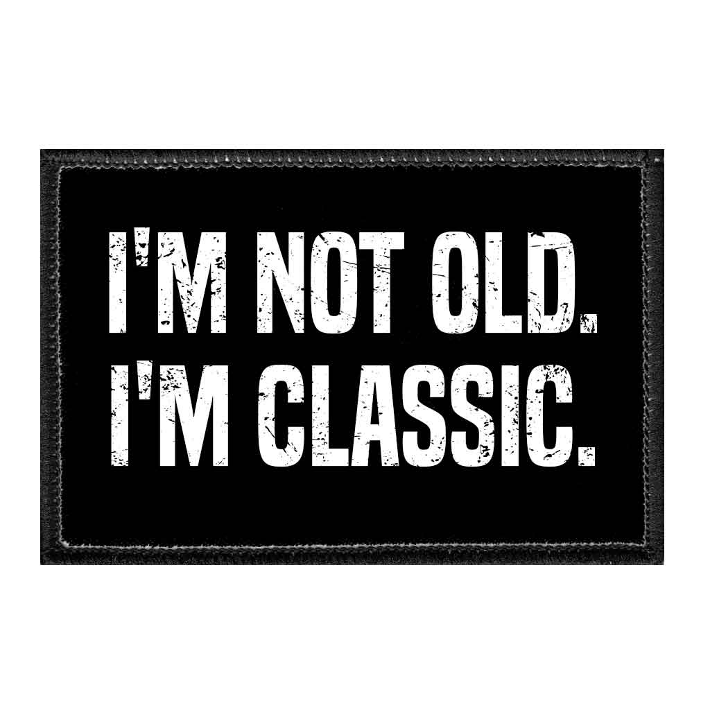 I'm Not Old. I'm Classic. - Text - Removable Patch - Pull Patch - Removable Patches For Authentic Flexfit and Snapback Hats