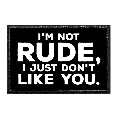 Im Not Rude I Just Dont Like You - Removable Patch - Pull Patch - Removable Patches For Authentic Flexfit and Snapback Hats