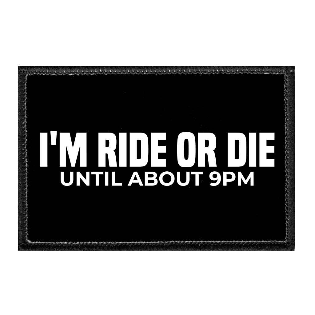 I'm Ride Or Die Until About 9pm - Removable Patch - Pull Patch - Removable Patches For Authentic Flexfit and Snapback Hats