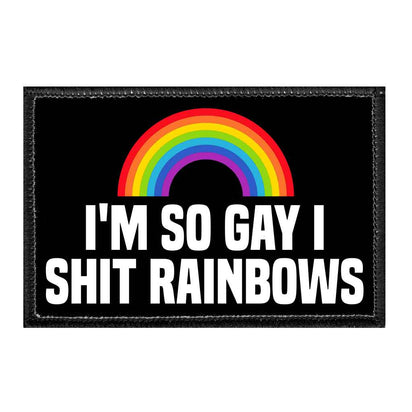 I'm So Gay I Shit Rainbows - Removable Patch - Pull Patch - Removable Patches That Stick To Your Gear