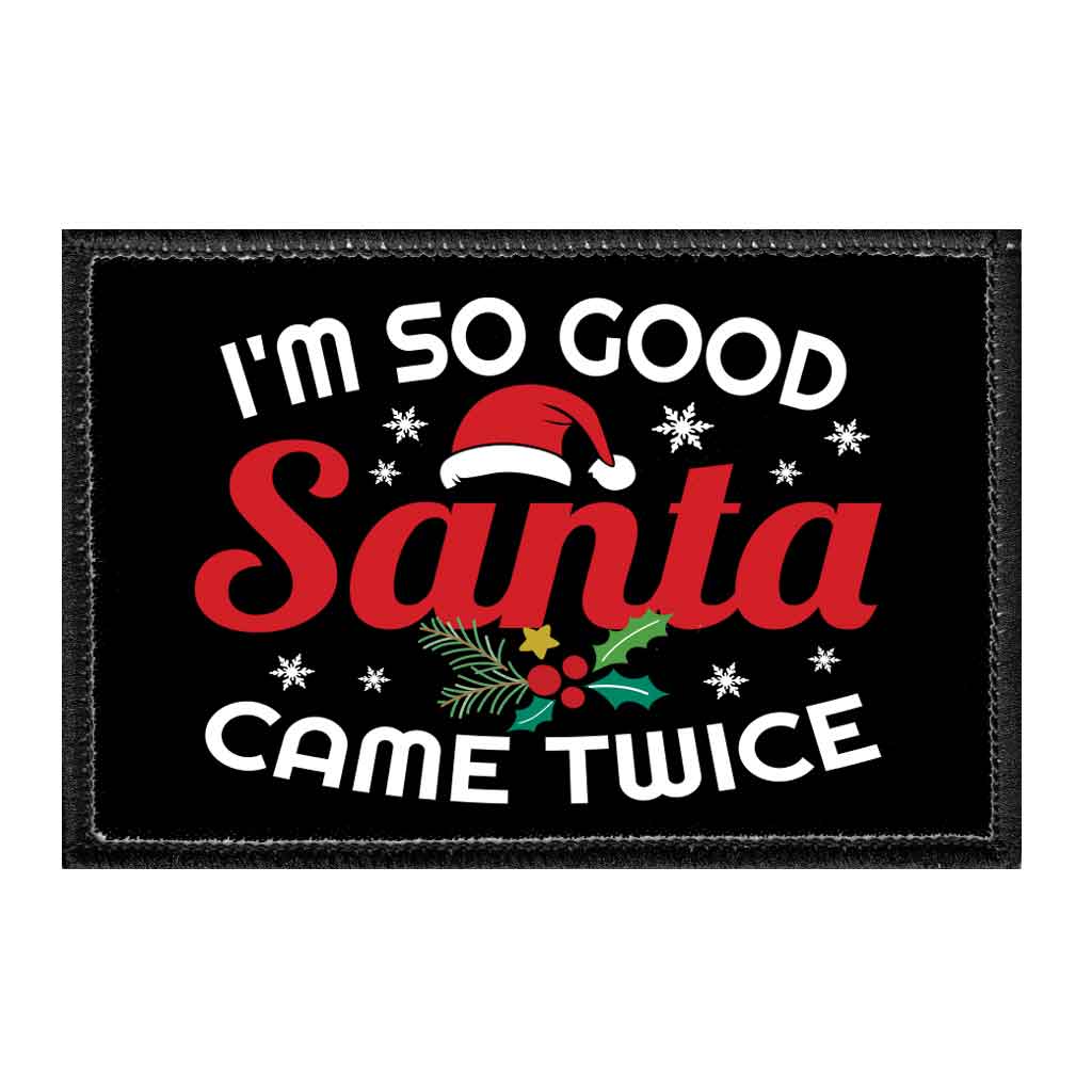 I'm So Good Santa Came Twice - Removable Patch - Pull Patch - Removable Patches That Stick To Your Gear