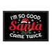 I'm So Good Santa Came Twice - Removable Patch - Pull Patch - Removable Patches That Stick To Your Gear