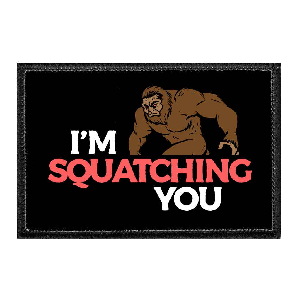 I'm Squatching You - Removable Patch - Pull Patch - Removable Patches That Stick To Your Gear