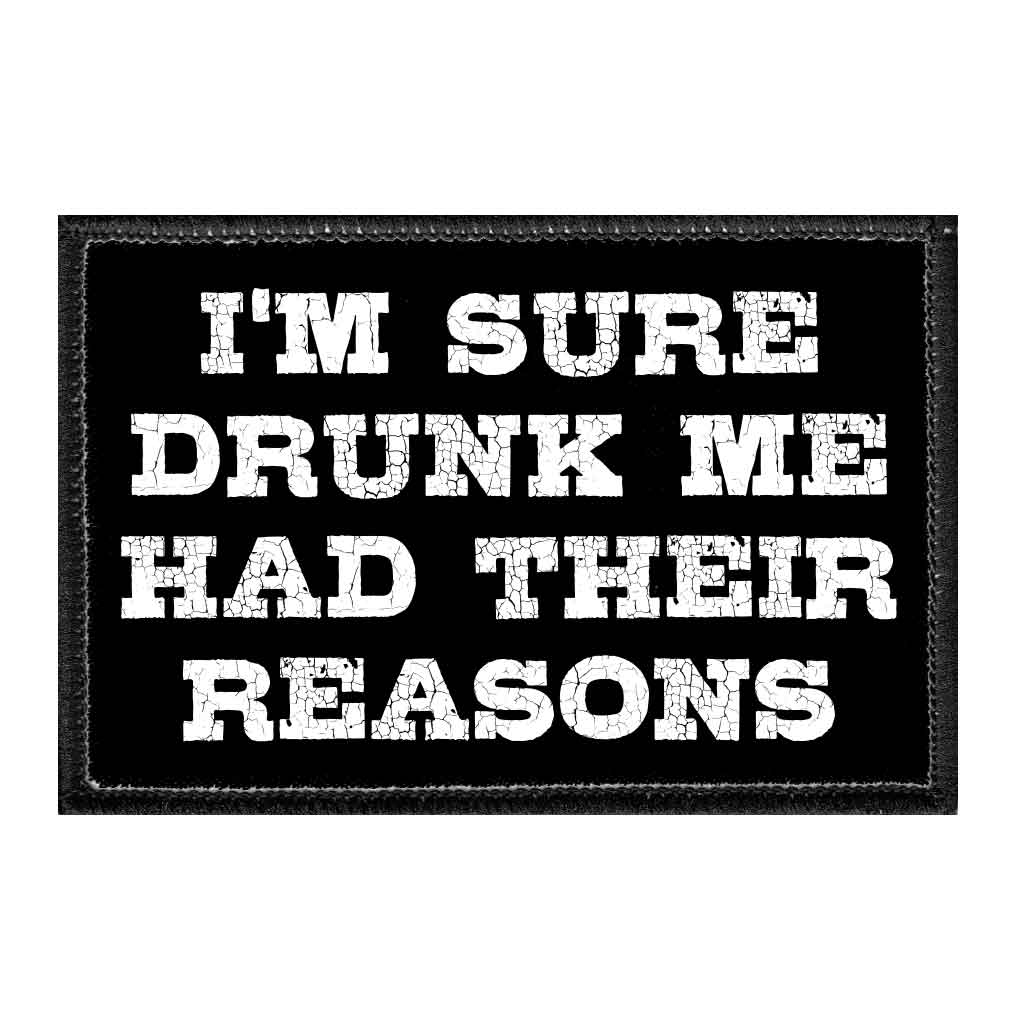 I'm Sure Drunk Me Had Their Reasons - Removable Patch - Pull Patch - Removable Patches That Stick To Your Gear