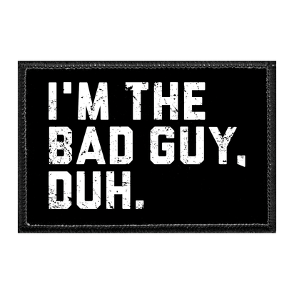 I'm The Bad Guy, Duh. - Removable Patch - Pull Patch - Removable Patches For Authentic Flexfit and Snapback Hats