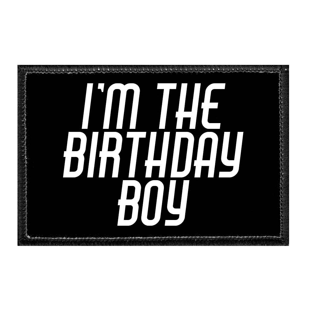I&#39;m The Birthday Boy - Removable Patch - Pull Patch - Removable Patches That Stick To Your Gear