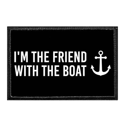 I'm The Friend With The Boat - Removable Patch - Pull Patch - Removable Patches For Authentic Flexfit and Snapback Hats