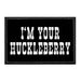 I'm Your Huckleberry - Removable Patch - Pull Patch - Removable Patches For Authentic Flexfit and Snapback Hats