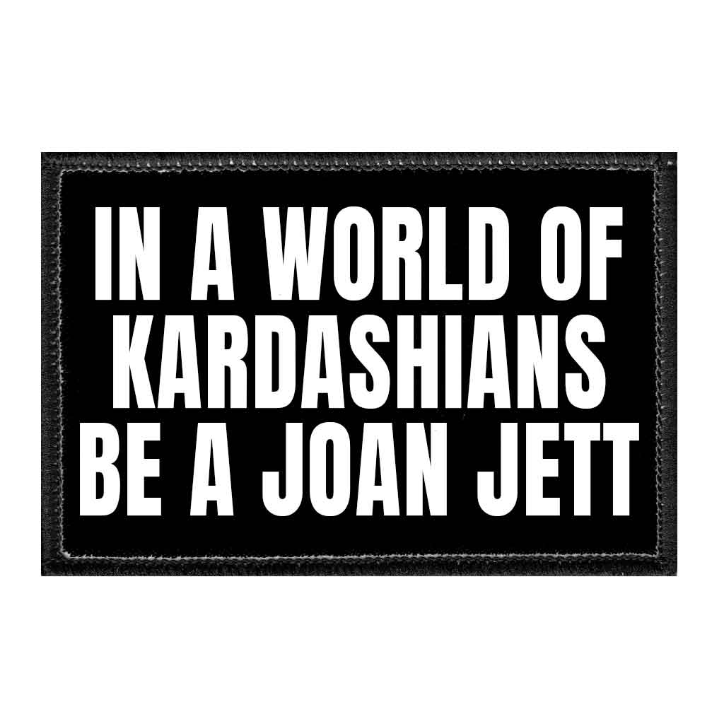 In A World Of Kardashians Be A Joan Jett - Removable Patch - Pull Patch - Removable Patches That Stick To Your Gear