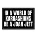 In A World Of Kardashians Be A Joan Jett - Removable Patch - Pull Patch - Removable Patches That Stick To Your Gear