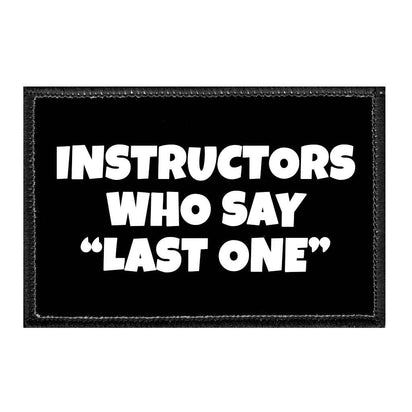 Instructors Who Say "Last One" - Removable Patch - Pull Patch - Removable Patches That Stick To Your Gear