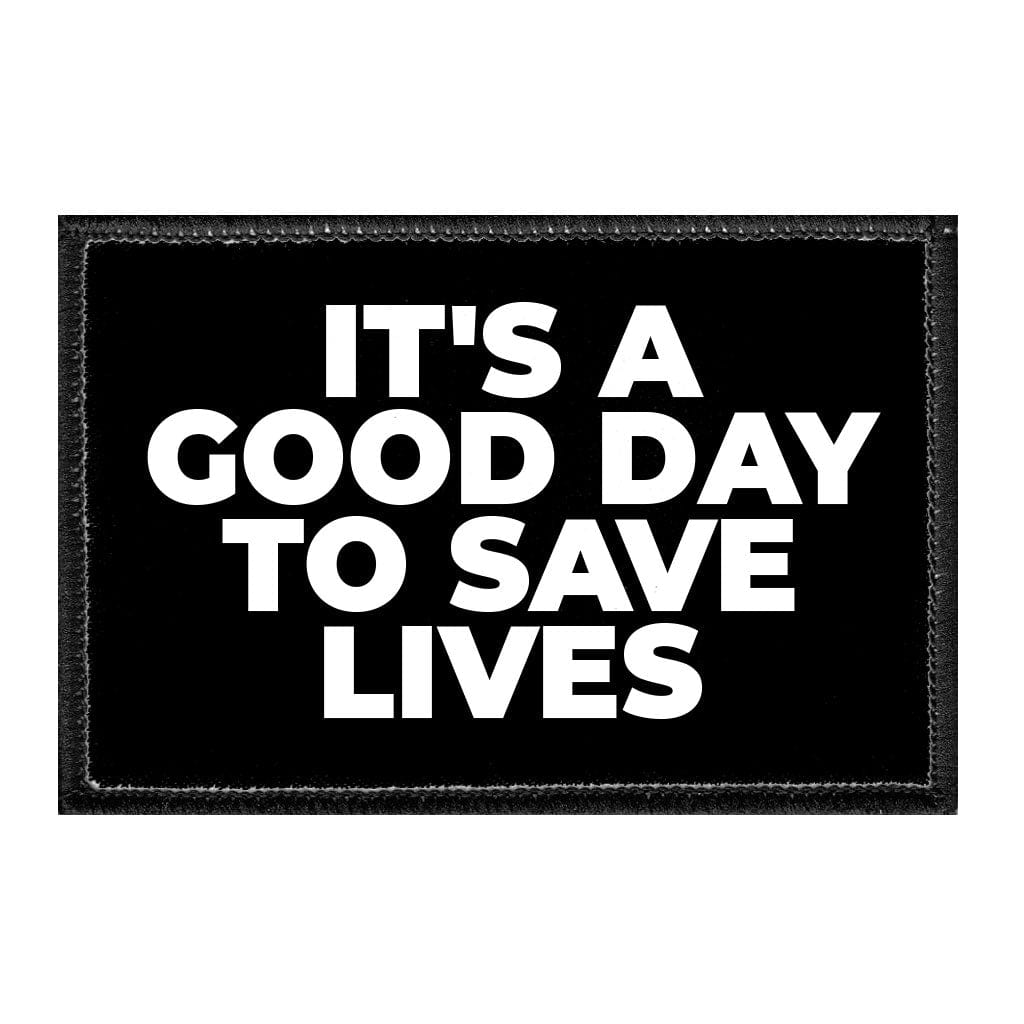 It's A Good Day To Save Lives - Removable Patch - Pull Patch - Removable Patches That Stick To Your Gear