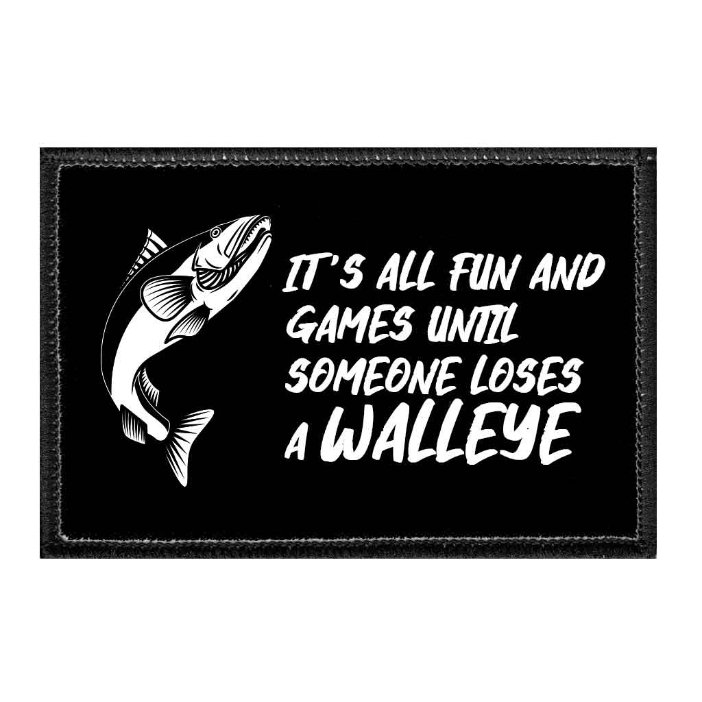 It's All Fun And Games Until Someone Loses A Walleye - Removable Patch - Pull Patch - Removable Patches That Stick To Your Gear