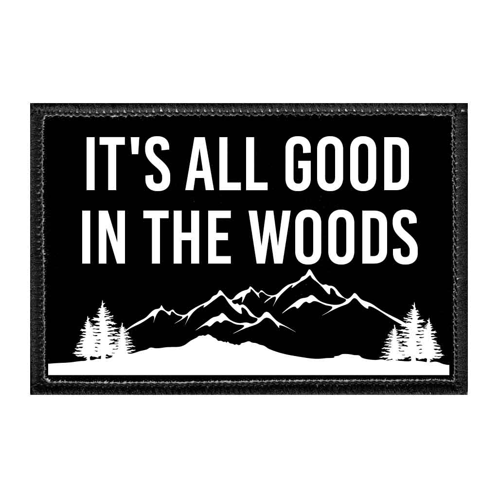 It's All Good In The Woods - Removable Patch - Pull Patch - Removable Patches That Stick To Your Gear