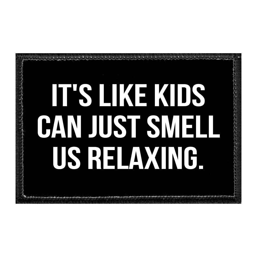 It's Like Kids Can Just Smell Us Relaxing - Removable Patch - Pull Patch - Removable Patches For Authentic Flexfit and Snapback Hats