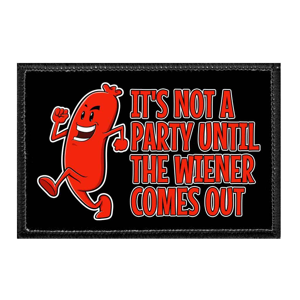 It's Not A Party Until The Wiener Comes Out - Removable Patch - Pull Patch - Removable Patches That Stick To Your Gear
