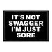 It's Not Swagger I'm Just Sore - Removable Patch - Pull Patch - Removable Patches That Stick To Your Gear
