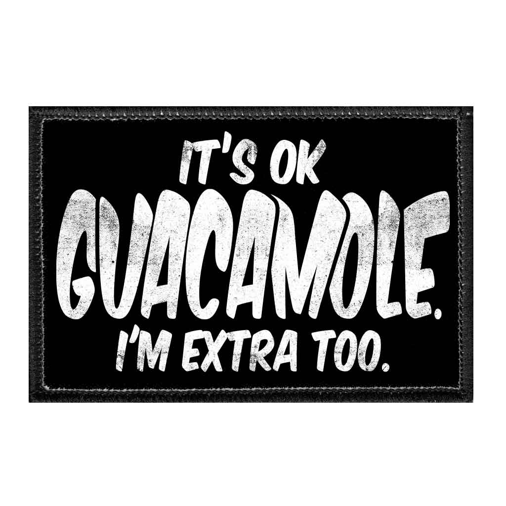 It's Ok Guacamole. I'm Extra Too. - Removable Patch - Pull Patch - Removable Patches For Authentic Flexfit and Snapback Hats