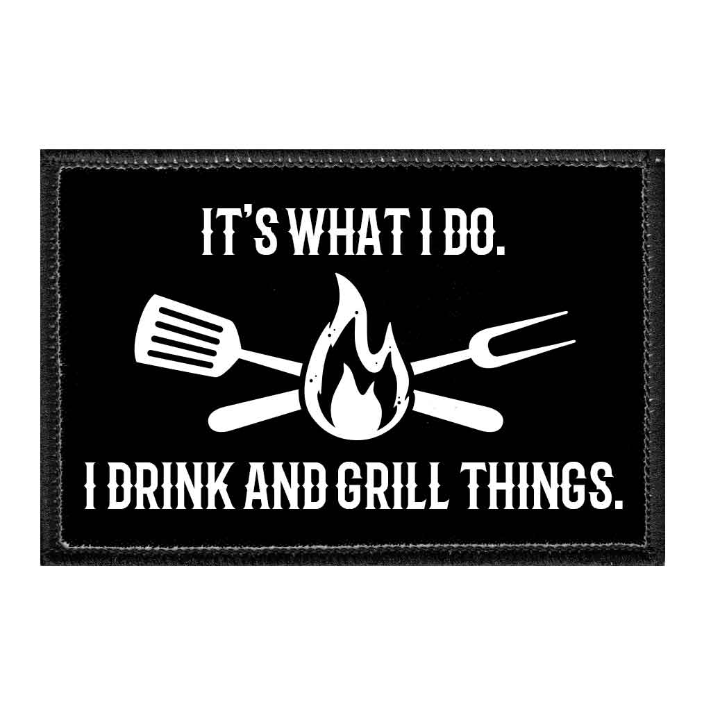 It's What I Do. I Drink And Grill Things. - Removable Patch - Pull Patch - Removable Patches For Authentic Flexfit and Snapback Hats