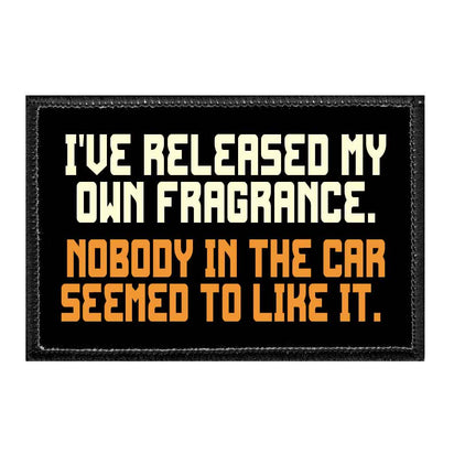 I've Released My Own Fragrance. Nobody In The Car Seemed To Like It. - Removable Patch - Pull Patch - Removable Patches That Stick To Your Gear