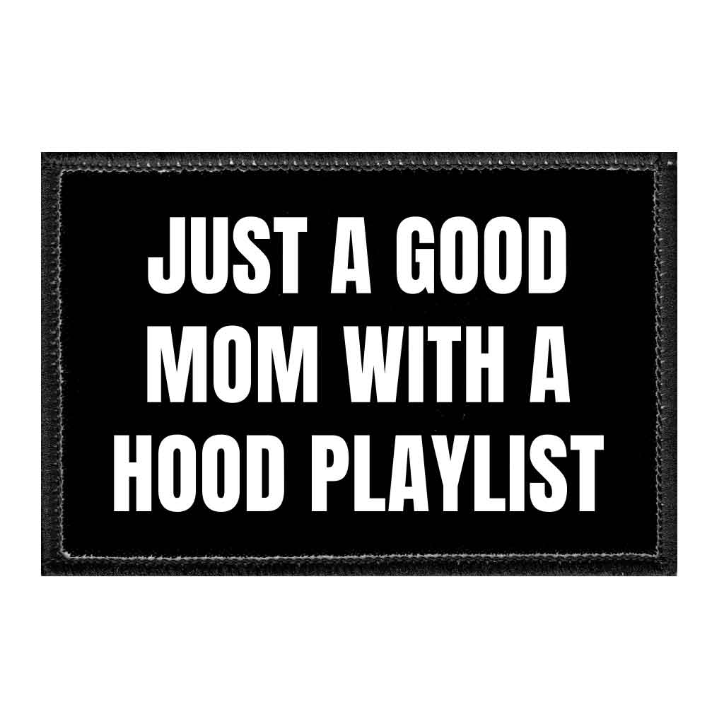 Just A Good Mom With A Hood Playlist - Removable Patch - Pull Patch - Removable Patches That Stick To Your Gear