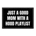 Just A Good Mom With A Hood Playlist - Removable Patch - Pull Patch - Removable Patches That Stick To Your Gear