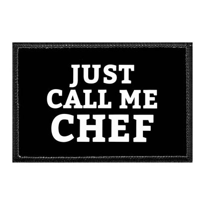 Just Call Me Chef - Removable Patch - Pull Patch - Removable Patches That Stick To Your Gear