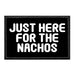Just Here For The Nachos - Removable Patch - Pull Patch - Removable Patches For Authentic Flexfit and Snapback Hats