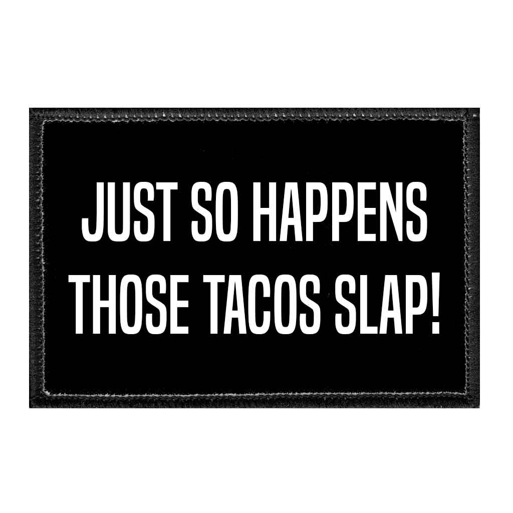 Just So Happens Those Tacos Slap - Removable Patch - Pull Patch - Removable Patches For Authentic Flexfit and Snapback Hats