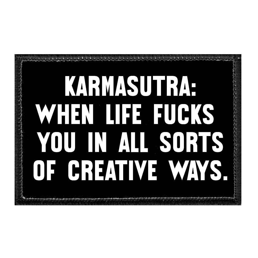 Karmasutra - When life fucks you in all sorts of creative ways. - Removable Patch - Pull Patch - Removable Patches That Stick To Your Gear