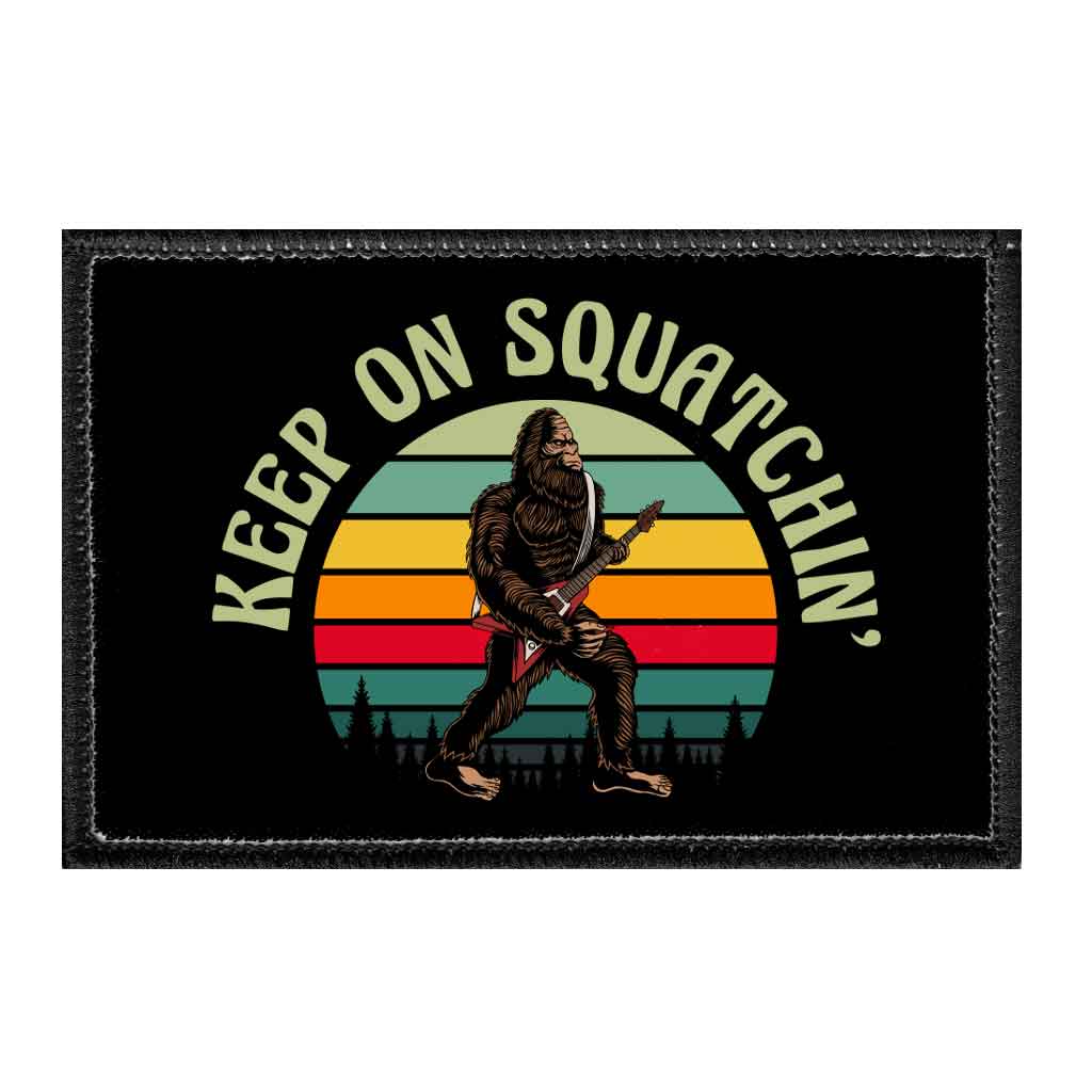 Keep On Squatchin' - Removable Patch - Pull Patch - Removable Patches That Stick To Your Gear